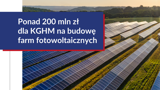 Nowe farmy fotowoltaiczne KGHM dzięki 209 mln zł z BGK