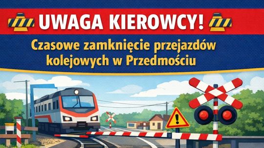 Przedmoście: przejazdy kolejowe będą zamknięte. Sprawdź terminy
